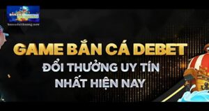 Bắn cá Debet