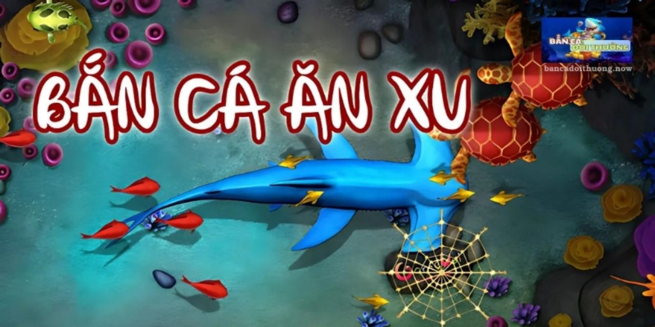 Bắn cá xu là một tựa game đổi thưởng không giới hạn 